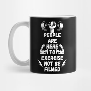 People Are Here to Exercise Not Be Filmed Mug